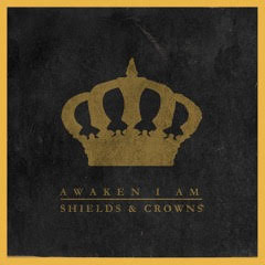 Awaken I am Shields and Crowns